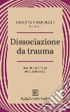 Dissociazione da trauma. Una prospettiva neojanetiana libro