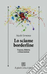 Lo sciame borderline. Trauma, disforia, dissociazione libro