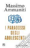 I paradossi degli adolescenti libro