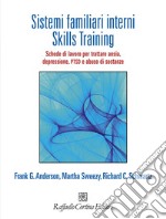 Sistemi familiari interni. Skills Training. Schede di lavoro per trattare ansia, depressione, PTSD e abuso di sostanze. Con Contenuto digitale per accesso on line