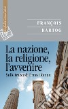 La narrazione, la religione, l'avvenire. Sulle tracce di Ernest Renan libro