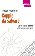 Coppie da salvare. La terapia come ultima occasione libro