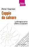 Coppie da salvare. La terapia come ultima occasione libro