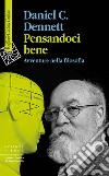 Pensandoci bene. Avventure nella filosofia libro di Dennett Daniel C.