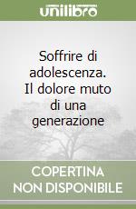 Soffrire di adolescenza. Il dolore muto di una generazione