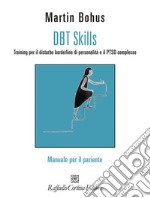 DBT Skills. Training per il disturbo borderline di personalità e il PTSD complesso. Manuale per il paziente. Con schede scaricabili online