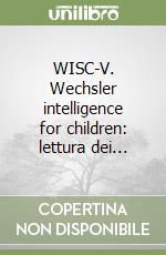 WISC-V. Wechsler intelligence for children: lettura dei...