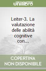 Leiter-3. La valutazione delle abilità cognitive con...