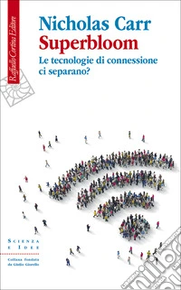 Superbloom. Le tecnologie di connessione ci separano? libro