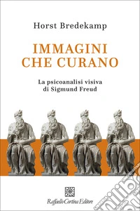 Immagini che curano. La psicoanalisi visiva di Sigmund Freud