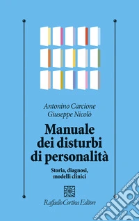 Manuale dei disturbi di personalità. Storia, diagnosi, modelli clinici libro