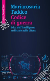 Codice di guerra. Etica dell'intelligenza artificiale nella difesa libro