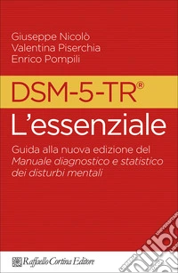 Dsm-5-tr l'essenziale. Guida alla nuova edizione del Manuale diagnostico e statistico dei disturbi mentali libro