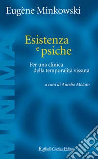 Esistenza e psiche. Per una clinica della temporalità vissuta libro