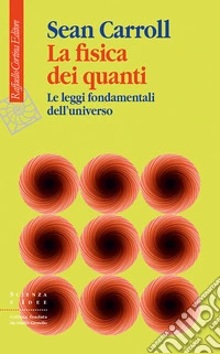 La fisica dei quanti. Le leggi fondamentali dell'universo libro