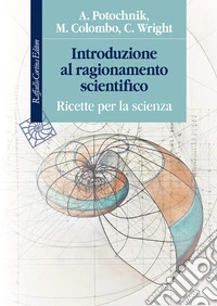 Introduzione al ragionamento scientifico. Ricette per la scienza libro