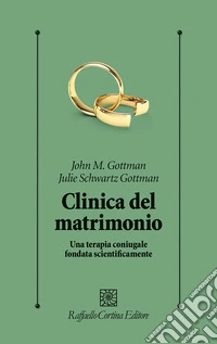 Clinica del matrimonio. Una terapia di coppia fondata scientificamente libro