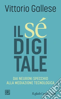 Il sé digitale. Dai neuroni specchio alla mediazione tecnologica libro