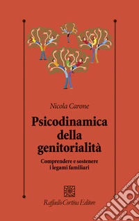 Psicodinamica della genitorialità. Comprendere e sostenere i legami familiari libro