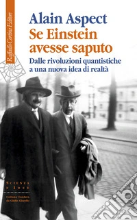 Se Einstein avesse saputo. Dalle rivoluzioni quantistiche a una nuova idea di realtà libro