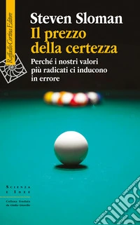 Il prezzo della certezza. Perché i nostri valori più radicati ci inducono in errore libro