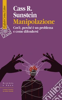 Manipolazione. Cos'è, perché è un problema e come difendersi libro