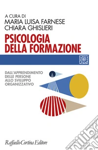 Psicologia della formazione. Dall'apprendimento delle persone allo sviluppo organizzativo
