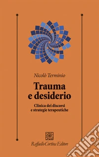 Trauma e desiderio. Clinica dei discorsi e strategie terapeutiche libro