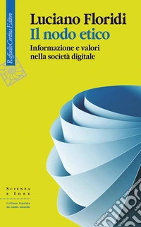 Il nodo etico. Informazione e valori nella società digitale libro