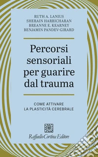 Percorsi sensoriali per guarire dal trauma. Come attivare la plasticità cerebrale