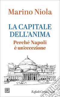 La capitale dell'anima. Perché Napoli è un'eccezione libro