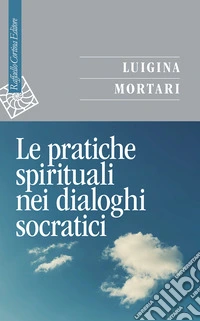 Le pratiche spirituali nei dialoghi socratici libro
