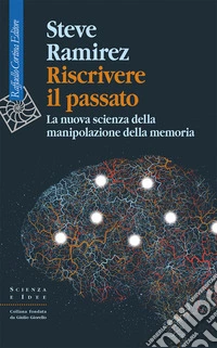 Riscrivere il passato. La nuova scienza della manipolazione della memoria libro