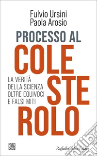 Processo al colesterolo. La verità della scienza oltre equivoci e falsi miti libro
