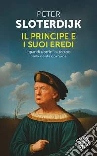 Il principe e i suoi eredi. I grandi uomini al tempo della gente comune libro