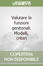 Valutare le funzioni genitoriali. Modelli, criteri libro
