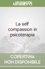 La self compassion in psicoterapia libro