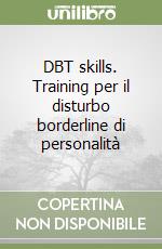 DBT skills. Training per il disturbo borderline di personalità libro