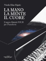 La mano la mente il cuore. Il nuovo metodo Four per pianoforte libro