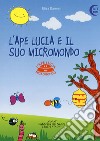 L'ape Lucia e il suo micromondo. Ediz. a colori libro