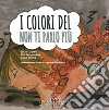 I colori del non ti parlo più. Ediz. illustrata libro