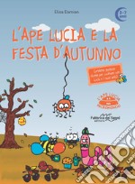 L'ape Lucia e la festa d'autunno. L'ape Lucia e il suo micromondo. Ediz. a colori libro