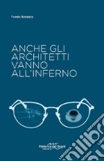 Anche gli architetti vanno all'inferno. Nuova ediz. libro