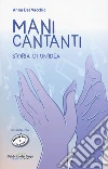 Mani cantanti. Storia di un'idea libro