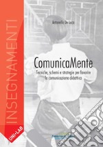 Comunicamente. Tecniche, schemi e strategie per favorire la comunicazione didattica libro