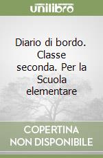 Diario di bordo. Classe seconda. Per la Scuola elementare libro