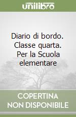 Diario di bordo. Classe quarta. Per la Scuola elementare libro