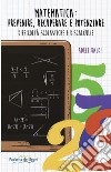Matematica: prevenire, recuperare e potenziare. Difficoltà scolastiche e discalculie libro
