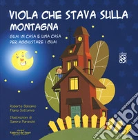 Viola che stava sulla montagna. Guai in casa e una casa per aggiustare i guai. Ediz. a colori libro