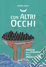 Con altri occhi. Viaggio alla scoperta delle migrazioni libro